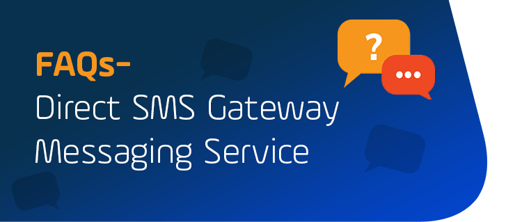 FAQs – Direct SMS Gateway Messaging Service